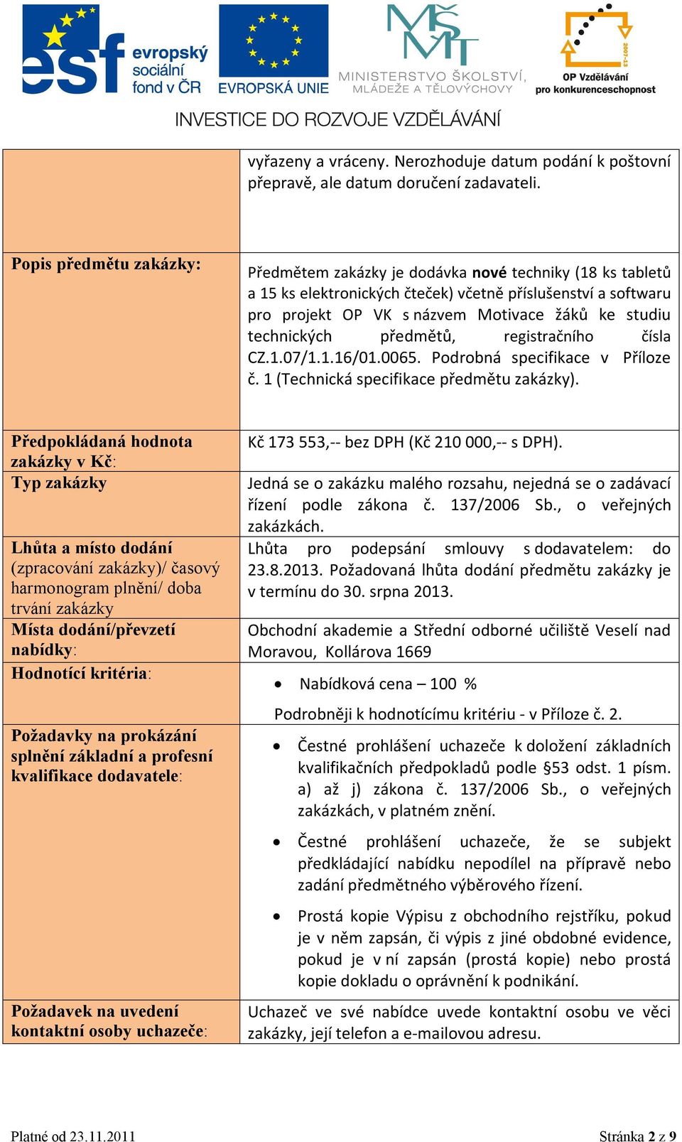 technických předmětů, registračního čísla CZ.1.07/1.1.16/01.0065. Podrobná specifikace v Příloze č. 1 (Technická specifikace předmětu zakázky).