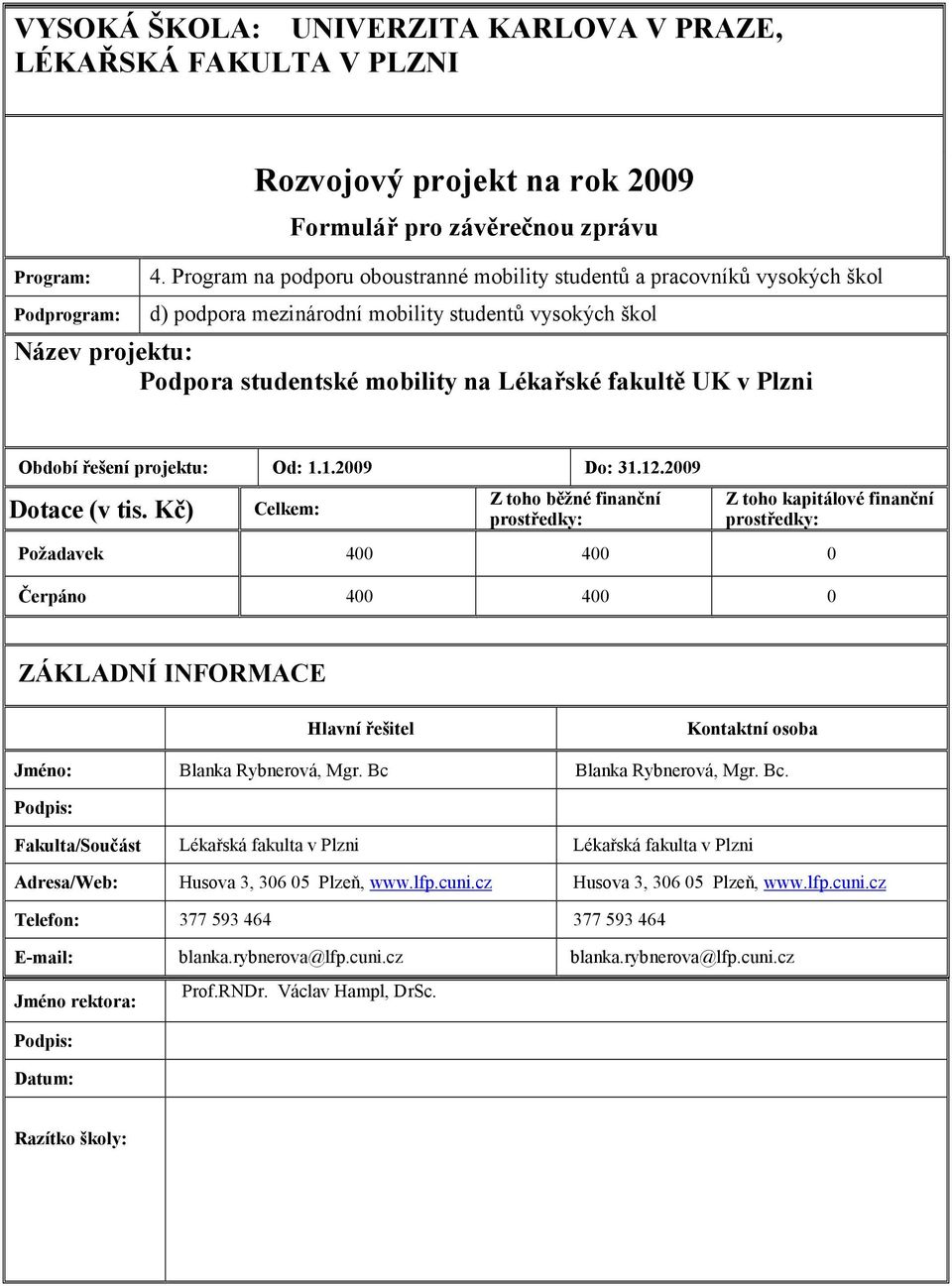 Plzni Období řešení projektu: Od: 1.1.2009 Do: 31.12.2009 Dotace (v tis.