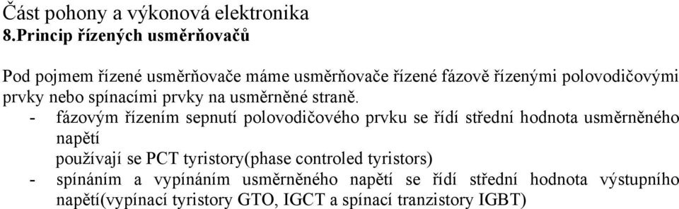 - fázovým řízením sepnutí polovodičového prvku se řídí střední hodnota usměrněného napětí používají se PCT