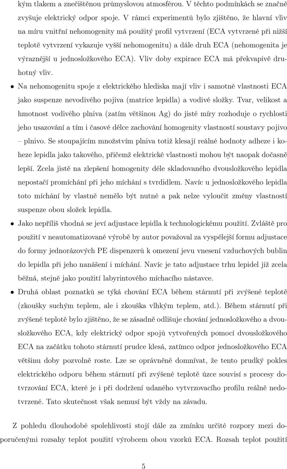 (nehomogenita je výraznější u jednosložkového ECA). Vliv doby expirace ECA má překvapivě druhotný vliv.