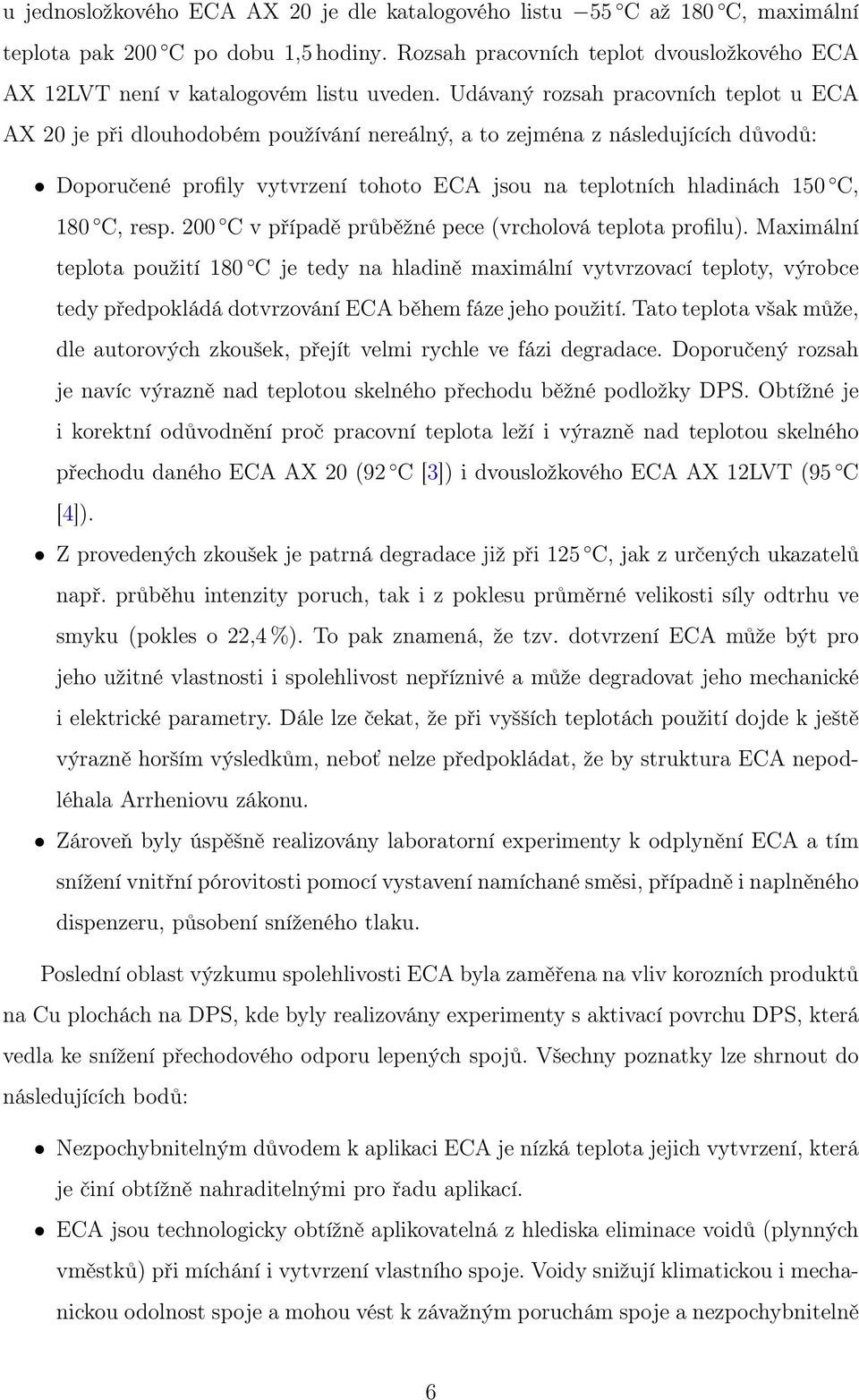 Udávaný rozsah pracovních teplot u ECA AX 20 je při dlouhodobém používání nereálný, a to zejména z následujících důvodů: Doporučené profily vytvrzení tohoto ECA jsou na teplotních hladinách 150 C,