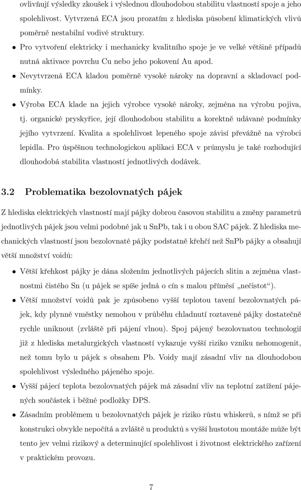 Pro vytvoření elektricky i mechanicky kvalitního spoje je ve velké většině případů nutná aktivace povrchu Cu nebo jeho pokovení Au apod.