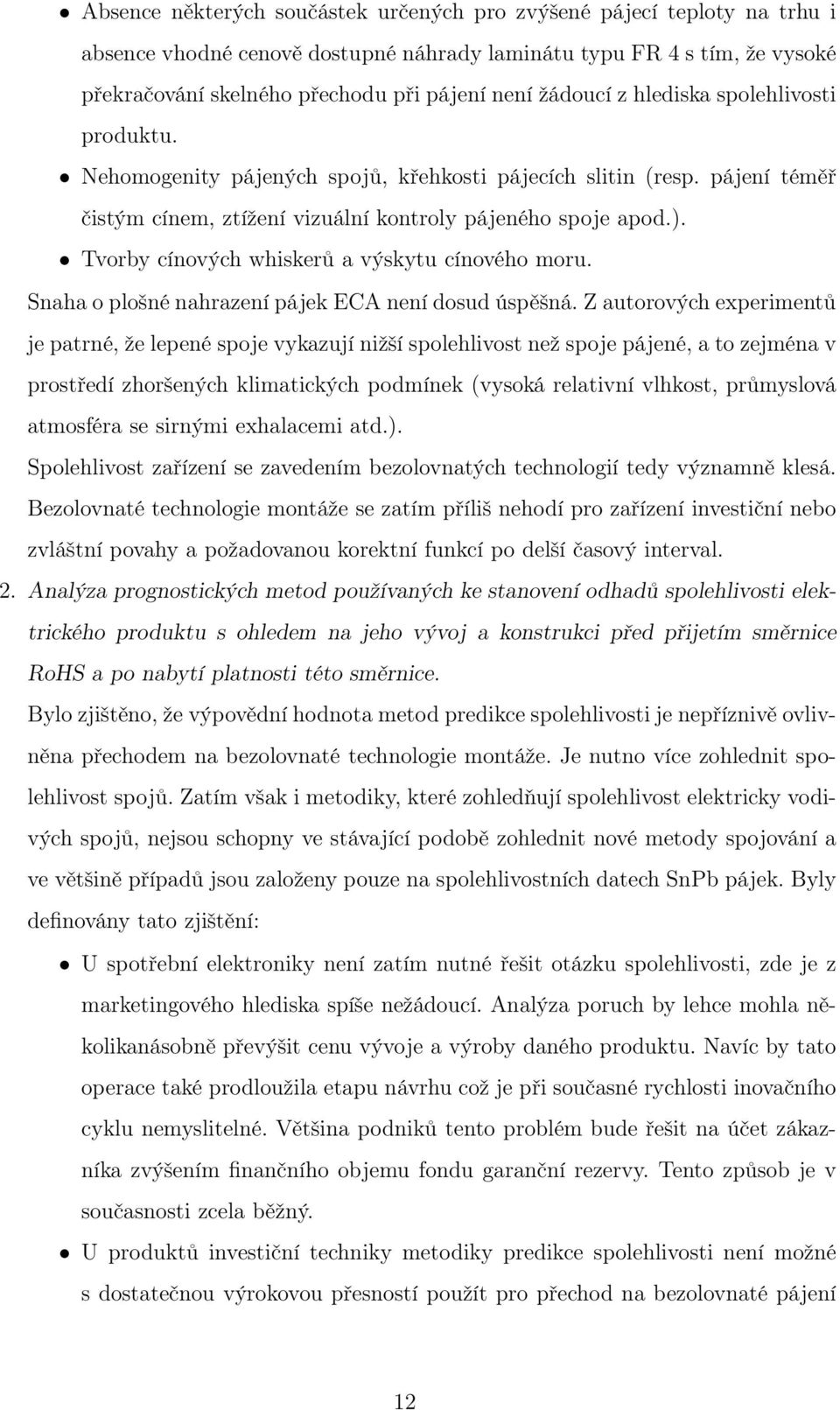 Tvorby cínových whiskerů a výskytu cínového moru. Snaha o plošné nahrazení pájek ECA není dosud úspěšná.