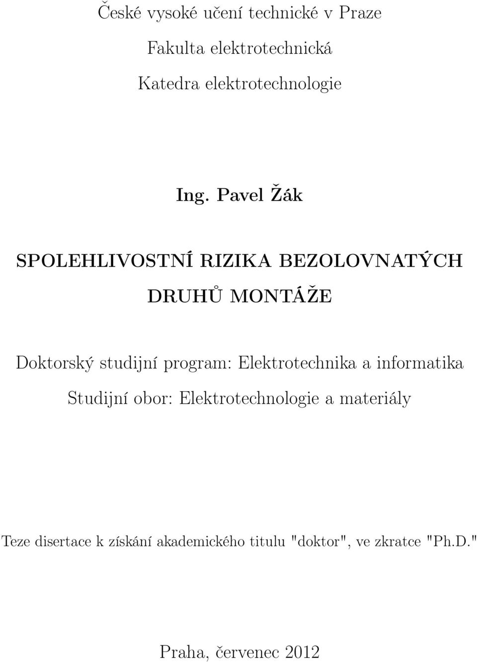 Pavel Žák SPOLEHLIVOSTNÍ RIZIKA BEZOLOVNATÝCH DRUHŮ MONTÁŽE Doktorský studijní program: