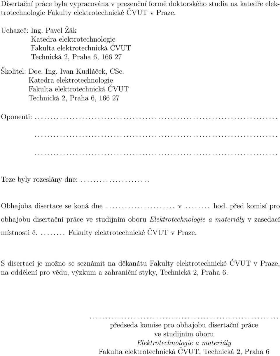Katedra elektrotechnologie Fakulta elektrotechnická ČVUT Technická 2, Praha 6, 166 27 Oponenti:....................................................................................................................................................................................................................................... Teze byly rozeslány dne:.