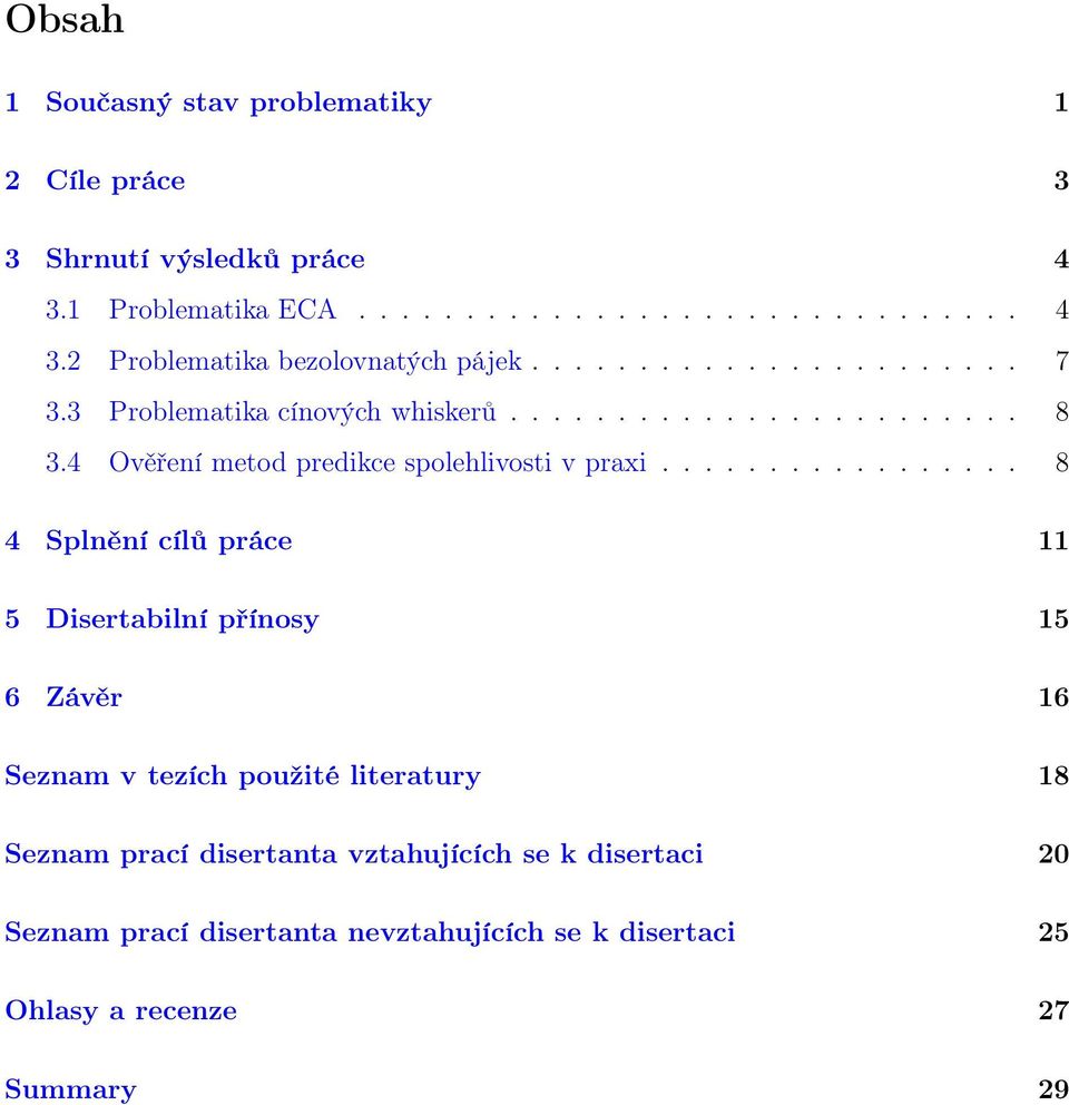 ................ 8 4 Splnění cílů práce 11 5 Disertabilní přínosy 15 6 Závěr 16 Seznam v tezích použité literatury 18 Seznam prací disertanta