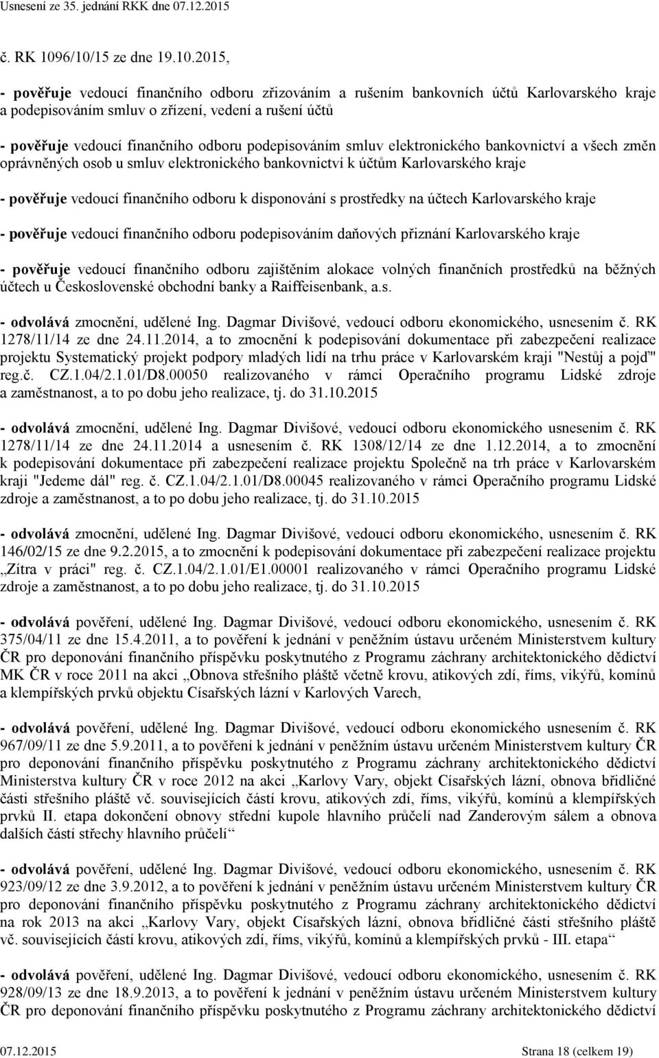 finančního odboru podepisováním smluv elektronického bankovnictví a všech změn oprávněných osob u smluv elektronického bankovnictví k účtům Karlovarského kraje - pověřuje vedoucí finančního odboru k