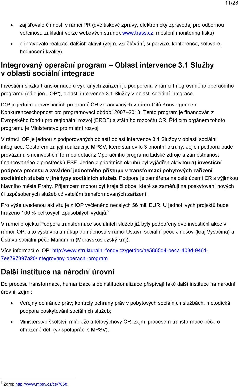 1 Služby v blasti sciální integrace Investiční slžka transfrmace u vybraných zařízení je pdpřena v rámci Integrvanéh peračníh prgramu (dále jen IOP ), blasti intervence 3.