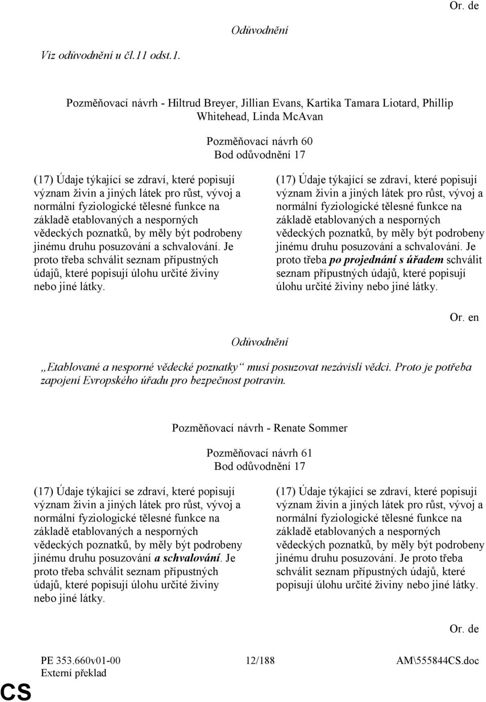 Pozměňovací návrh - Hiltrud Breyer, Jillian Evans, Kartika Tamara Liotard, Phillip Whitehead, Linda McAvan Pozměňovací návrh 60 Bod odůvodnění 17 (17) Údaje týkající se zdraví, které popisují význam