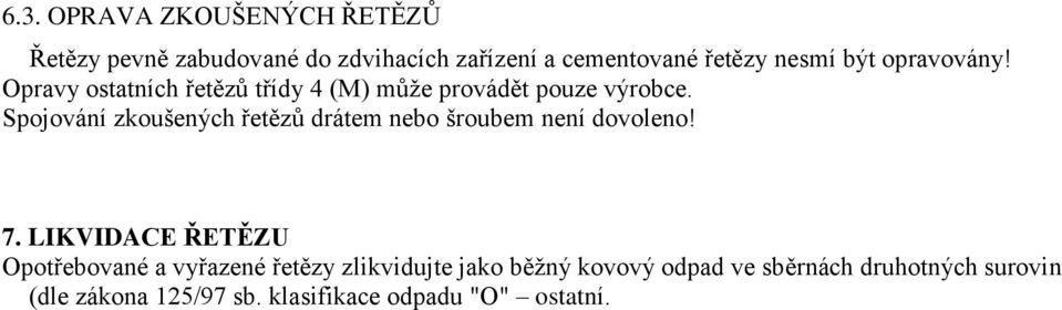 Spojování zkoušených řetězů drátem nebo šroubem není dovoleno! 7.