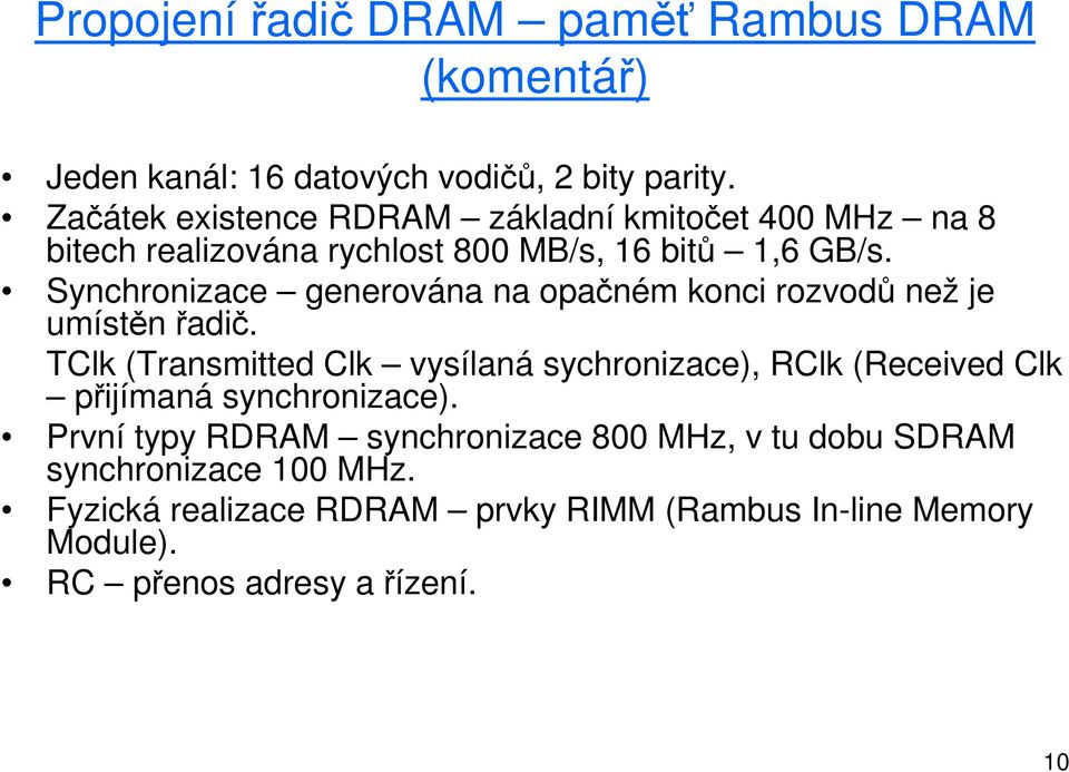 Synchronizace generována na opačném konci rozvodů než je umístěn řadič.