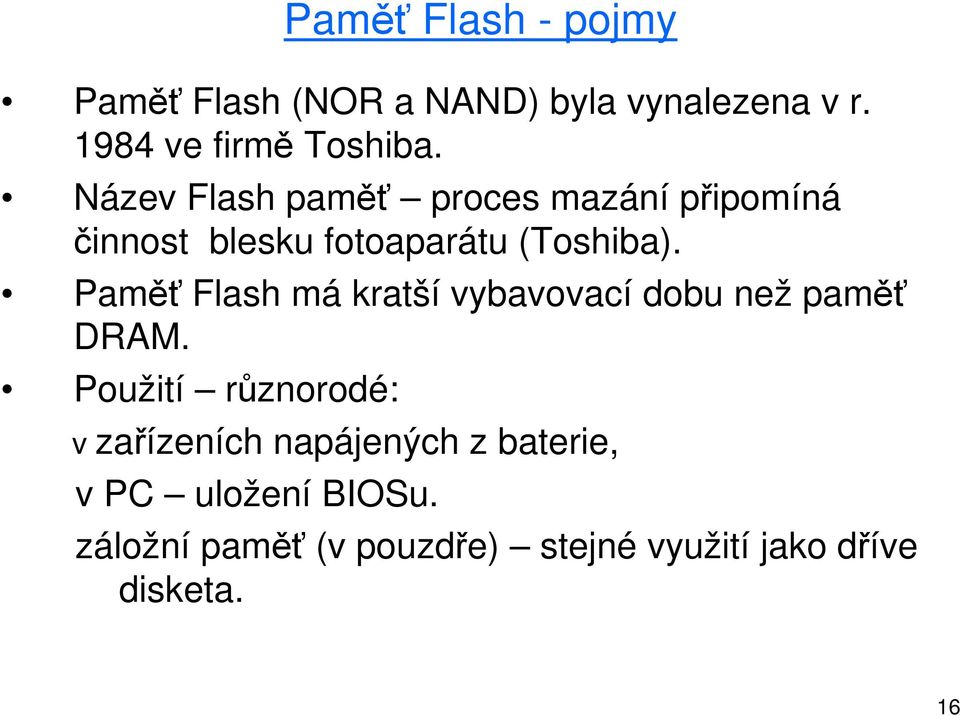 Paměť Flash má kratší vybavovací dobu než paměť DRAM.