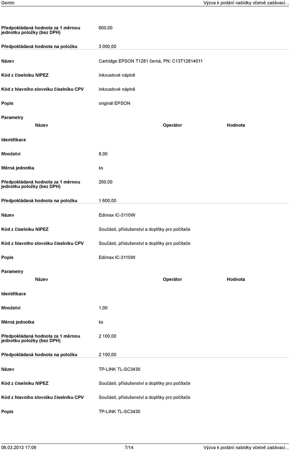 1 600,00 Edimax IC-3110W Edimax IC-3110W Množství 1,00 2 100,00 Předpokládaná