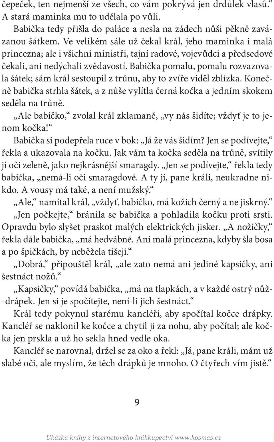 Babička pomalu, pomalu rozvazovala šátek; sám král sestoupil z trůnu, aby to zvíře viděl zblízka. Konečně babička strhla šátek, a z nůše vylítla černá kočka a jedním skokem seděla na trůně.