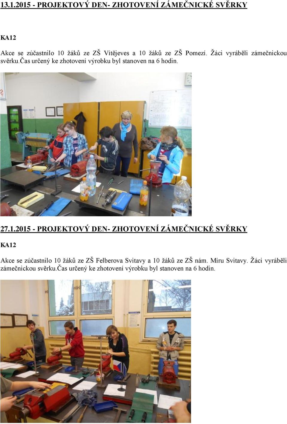 2015 - PROJEKTOVÝ DEN- ZHOTOVENÍ ZÁMEČNICKÉ SVĚRKY Akce se zúčastnilo 10 žáků ze ZŠ Felberova Svitavy a 10
