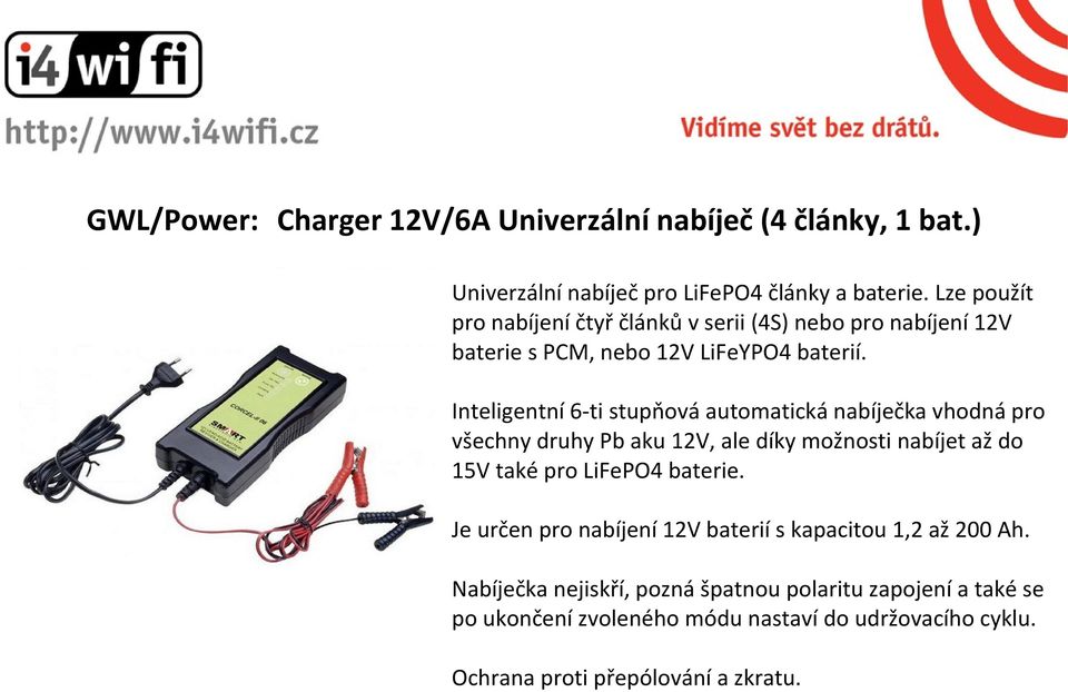 Inteligentní 6-ti stupňová automatická nabíječka vhodná pro všechny druhy Pb aku 12V, ale díky možnosti nabíjet až do 15V také pro LiFePO4 baterie.