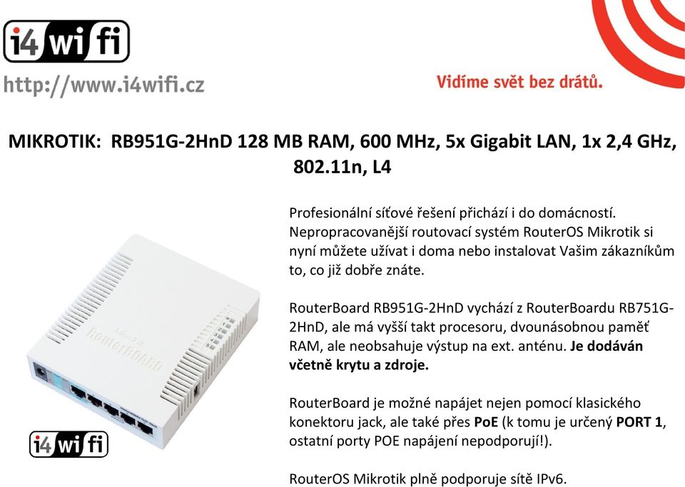 RouterBoard RB951G-2HnD vychází z RouterBoardu RB751G- 2HnD, ale má vyšší takt procesoru, dvounásobnou paměť RAM, ale neobsahuje výstup na ext. anténu.