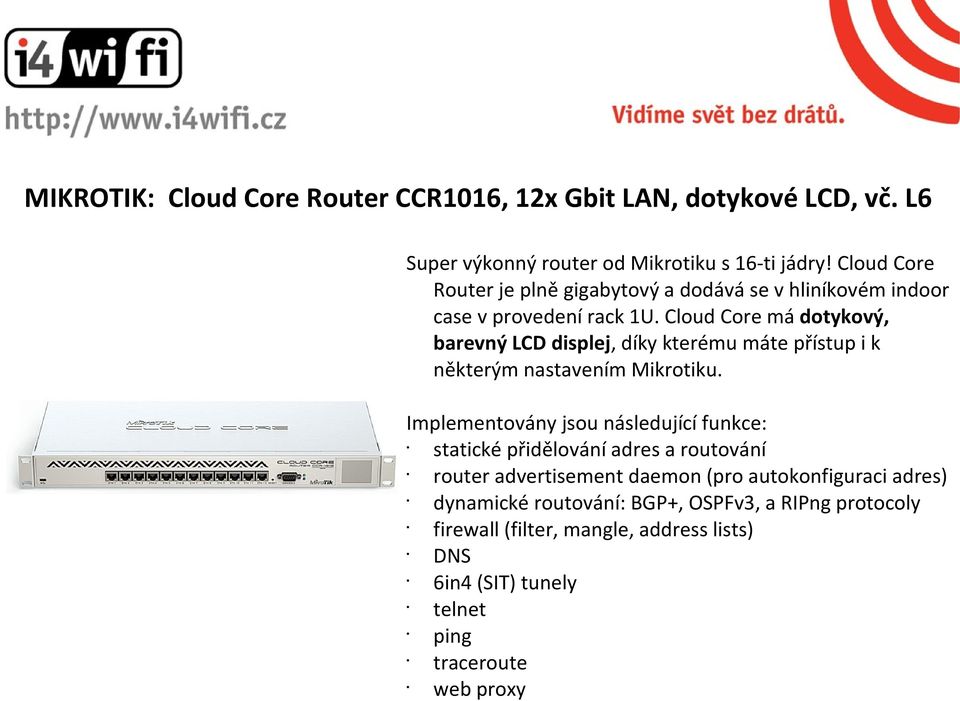 Cloud Core má dotykový, barevný LCD displej, díky kterému máte přístup i k některým nastavením Mikrotiku.