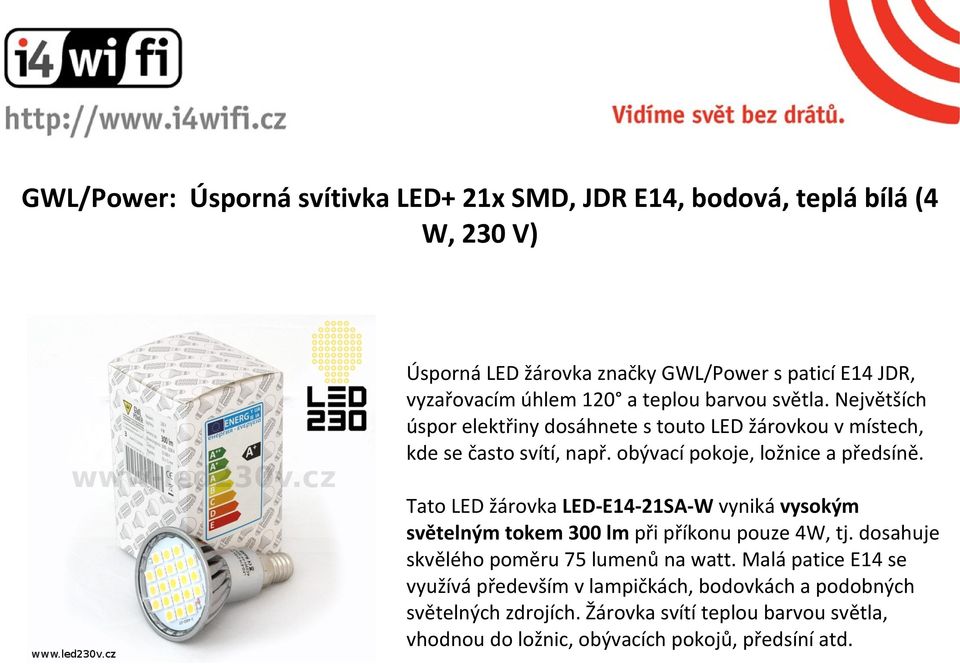 Tato LED žárovka LED-E14-21SA-W vyniká vysokým světelným tokem 300 lm při příkonu pouze 4W, tj. dosahuje skvělého poměru 75 lumenů na watt.