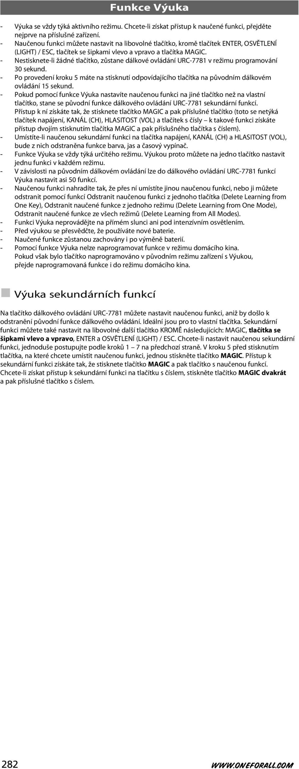 - Nestisknete-li žádné tlačítko, zůstane dálkové ovládání URC-7781 v režimu programování 30 sekund.