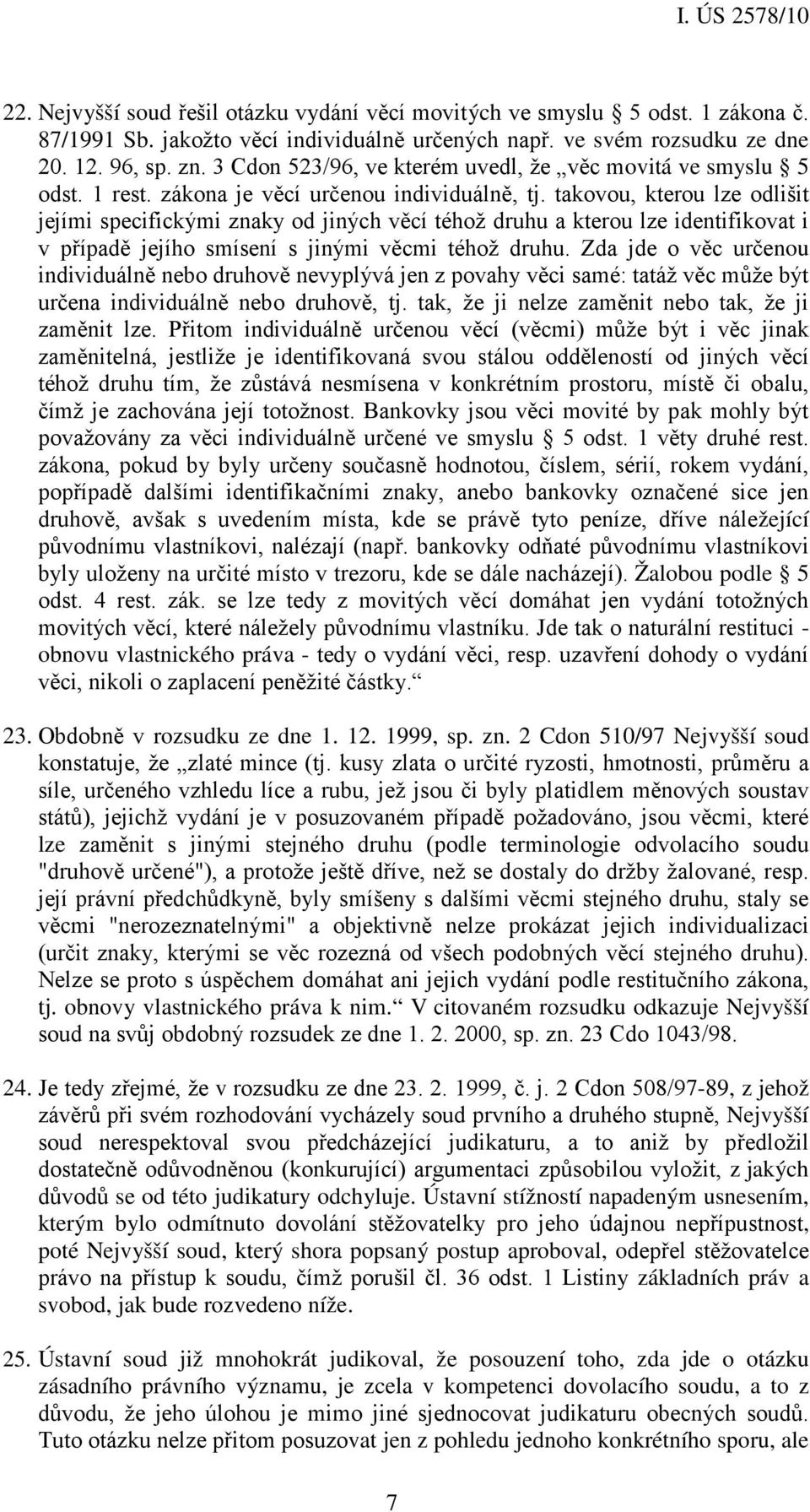 takovou, kterou lze odlišit jejími specifickými znaky od jiných věcí téhož druhu a kterou lze identifikovat i v případě jejího smísení s jinými věcmi téhož druhu.