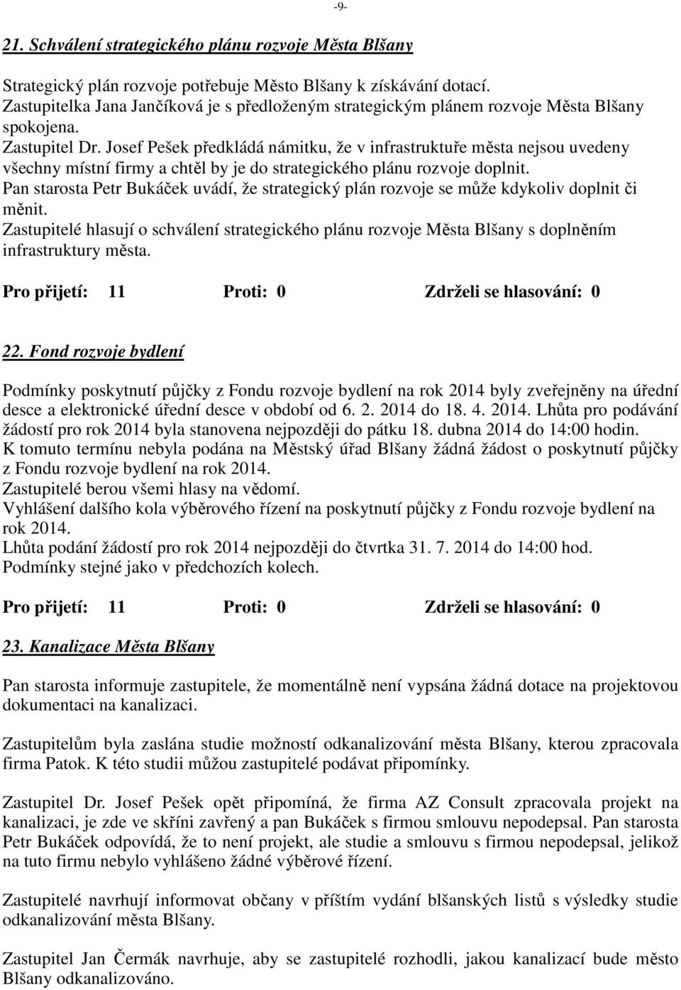 Josef Pešek předkládá námitku, že v infrastruktuře města nejsou uvedeny všechny místní firmy a chtěl by je do strategického plánu rozvoje doplnit.