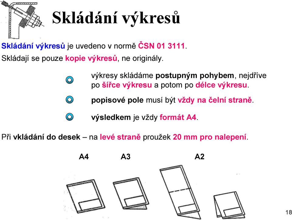 výkresy skládáme postupným pohybem, nejdříve po šířce výkresu a potom po délce výkresu.