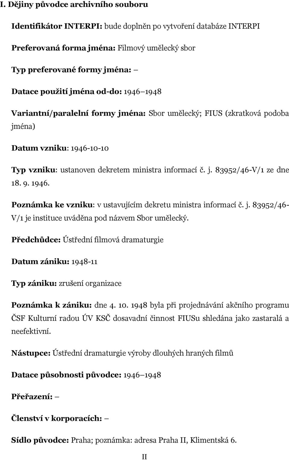 9. 1946. Poznámka ke vzniku: v ustavujícím dekretu ministra informací č. j. 83952/46- V/1 je instituce uváděna pod názvem Sbor umělecký.