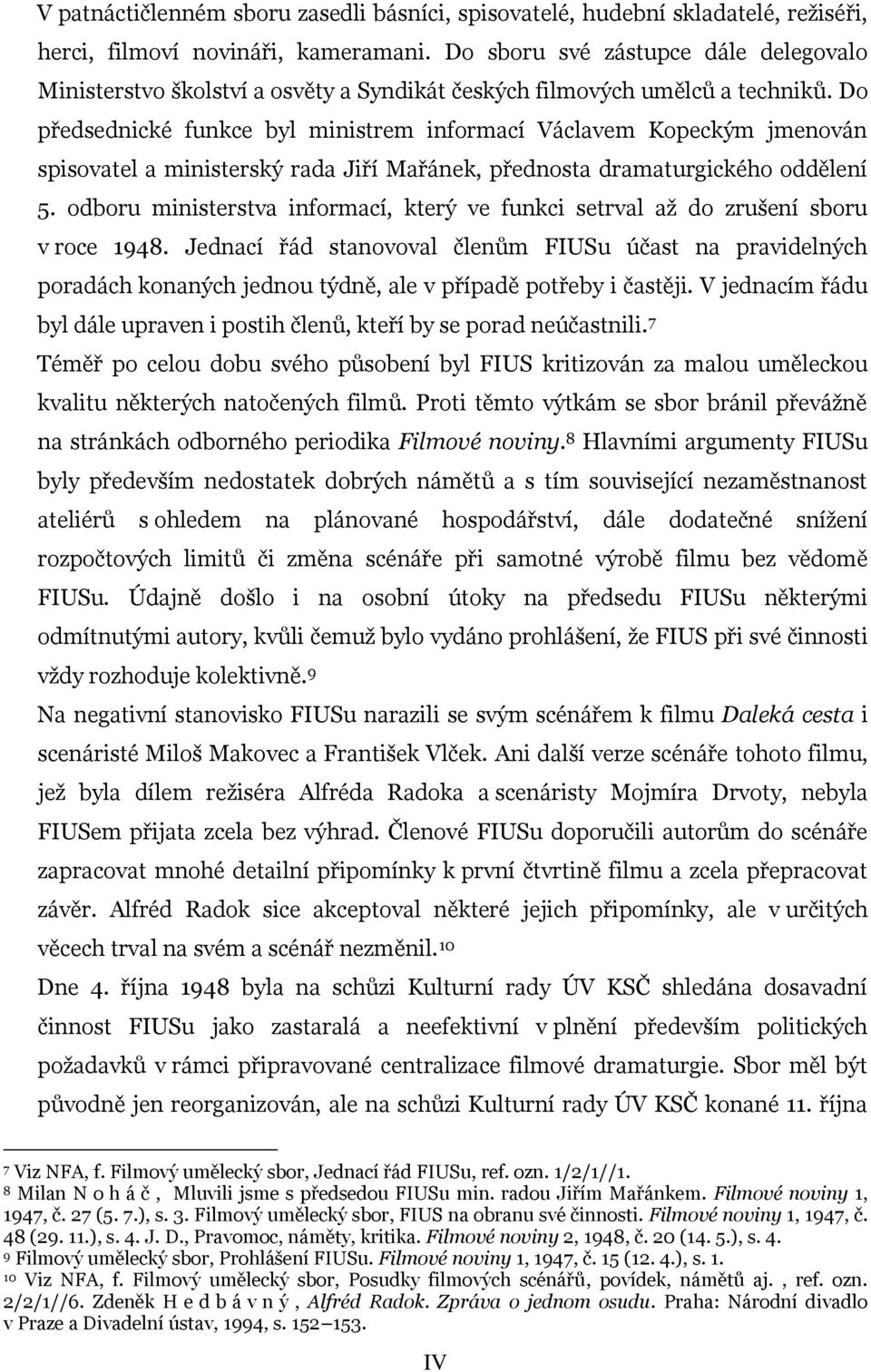 Do předsednické funkce byl ministrem informací Václavem Kopeckým jmenován spisovatel a ministerský rada Jiří Mařánek, přednosta dramaturgického oddělení 5.