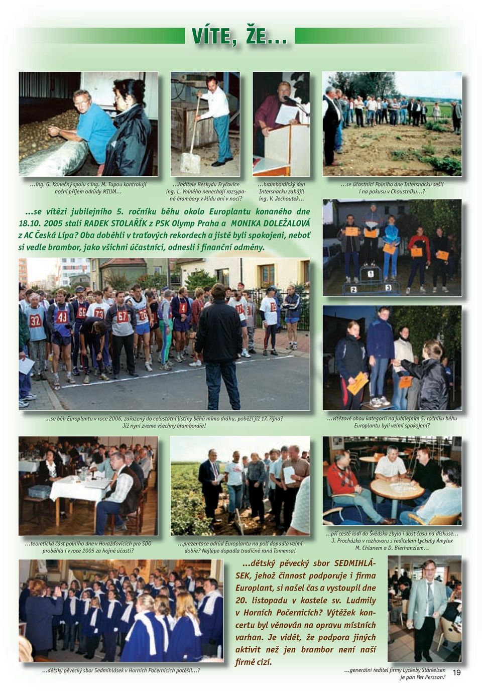 2005 stali RADEK STOLAŘÍK z PSK Olymp Praha a MONIKA DOLEŽALOVÁ z AC Česká Lípa?