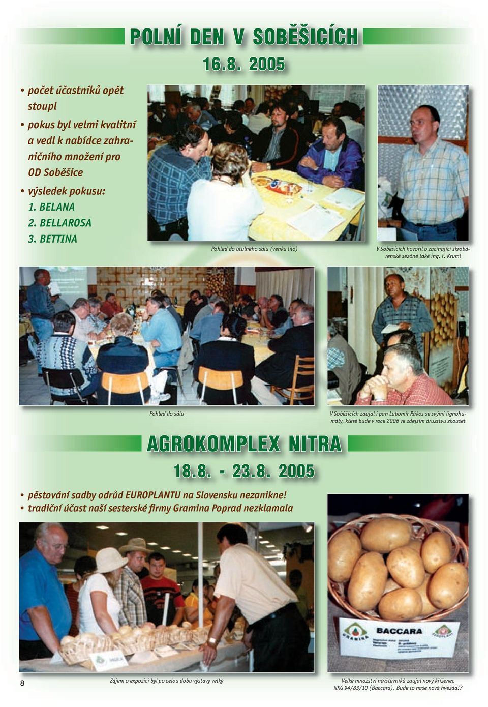 8. - 23.8. 2005 pěstování sadby odrůd EUROPLANTU na Slovensku nezanikne!