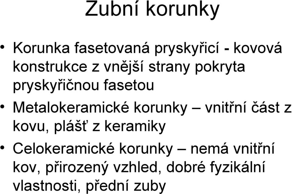 vnitřní část z kovu, plášť z keramiky Celokeramické korunky nemá