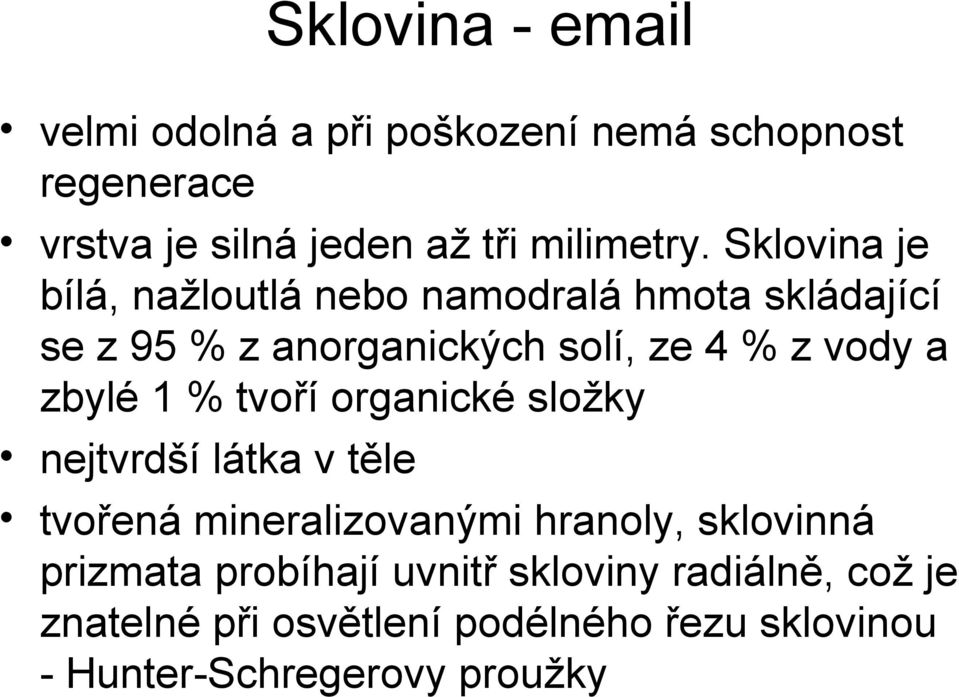 zbylé 1 % tvoří organické složky nejtvrdší látka v těle tvořená mineralizovanými hranoly, sklovinná prizmata