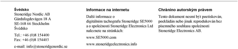 se Informace na internetu Další informace o digitálním tachografu Stoneridge SE5000 a o spoleènosti Stoneridge Electronics Ltd