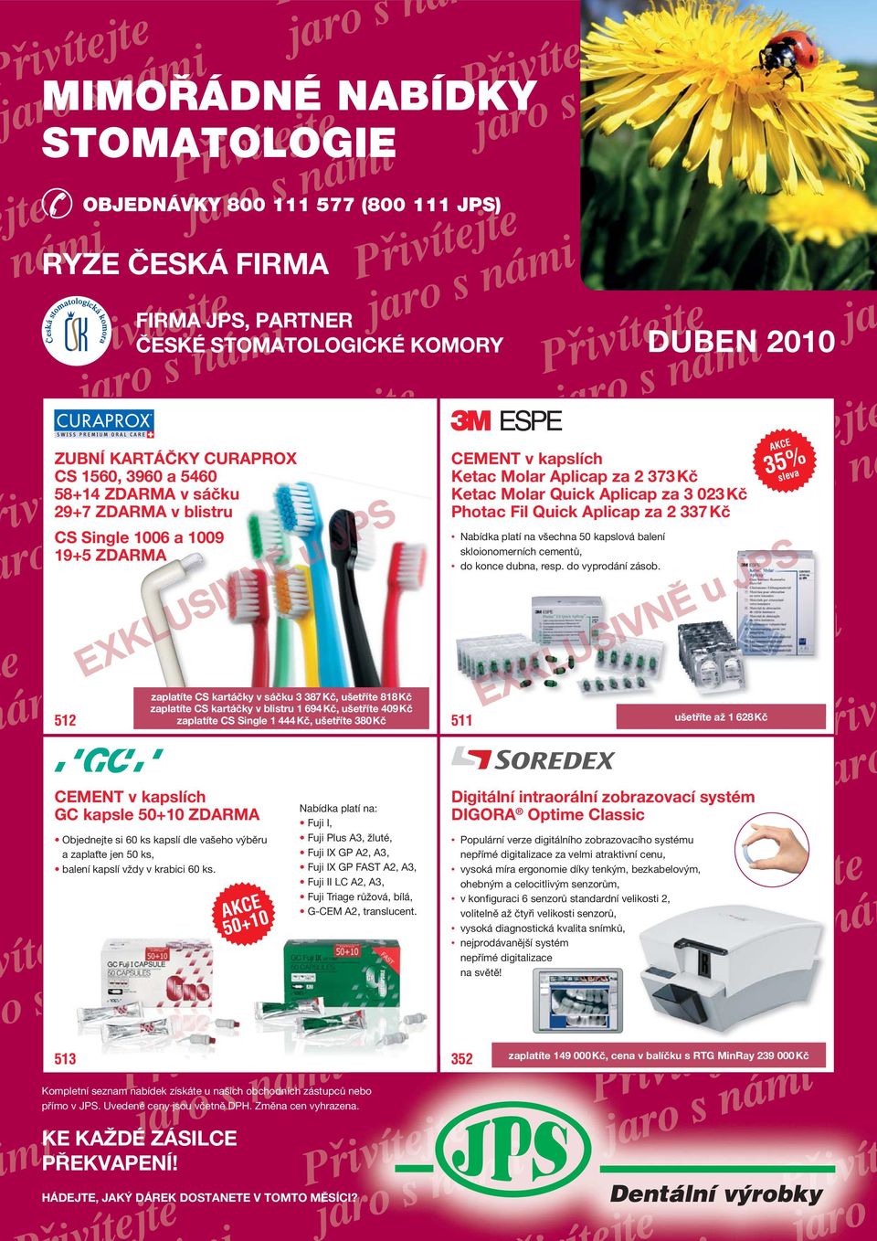 FIRMA JPS, PARTNER ČESKÉ STOMATOLOGICKÉ KOMORY ZUBNÍ KARTÁČKY CURAPROX CS 1560, 3960 a 5460 58+14 ZDARMA v sáčku 29+7 ZDARMA v blistru CS Single 1006 a 1009 19+5 ZDARMA 512 CEMENT v kapslích GC