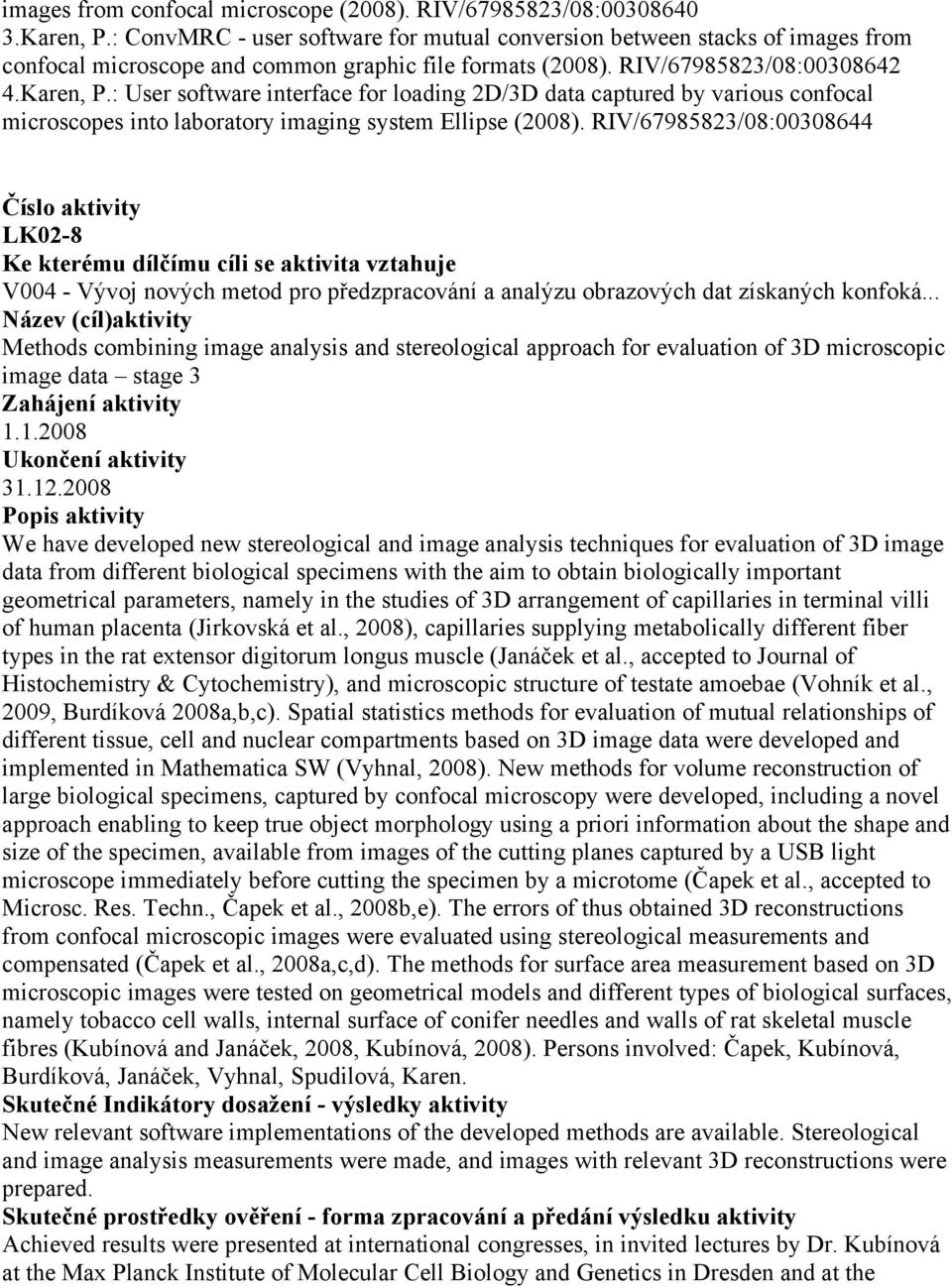 : User software interface for loading 2D/3D data captured by various confocal microscopes into laboratory imaging system Ellipse (2008).