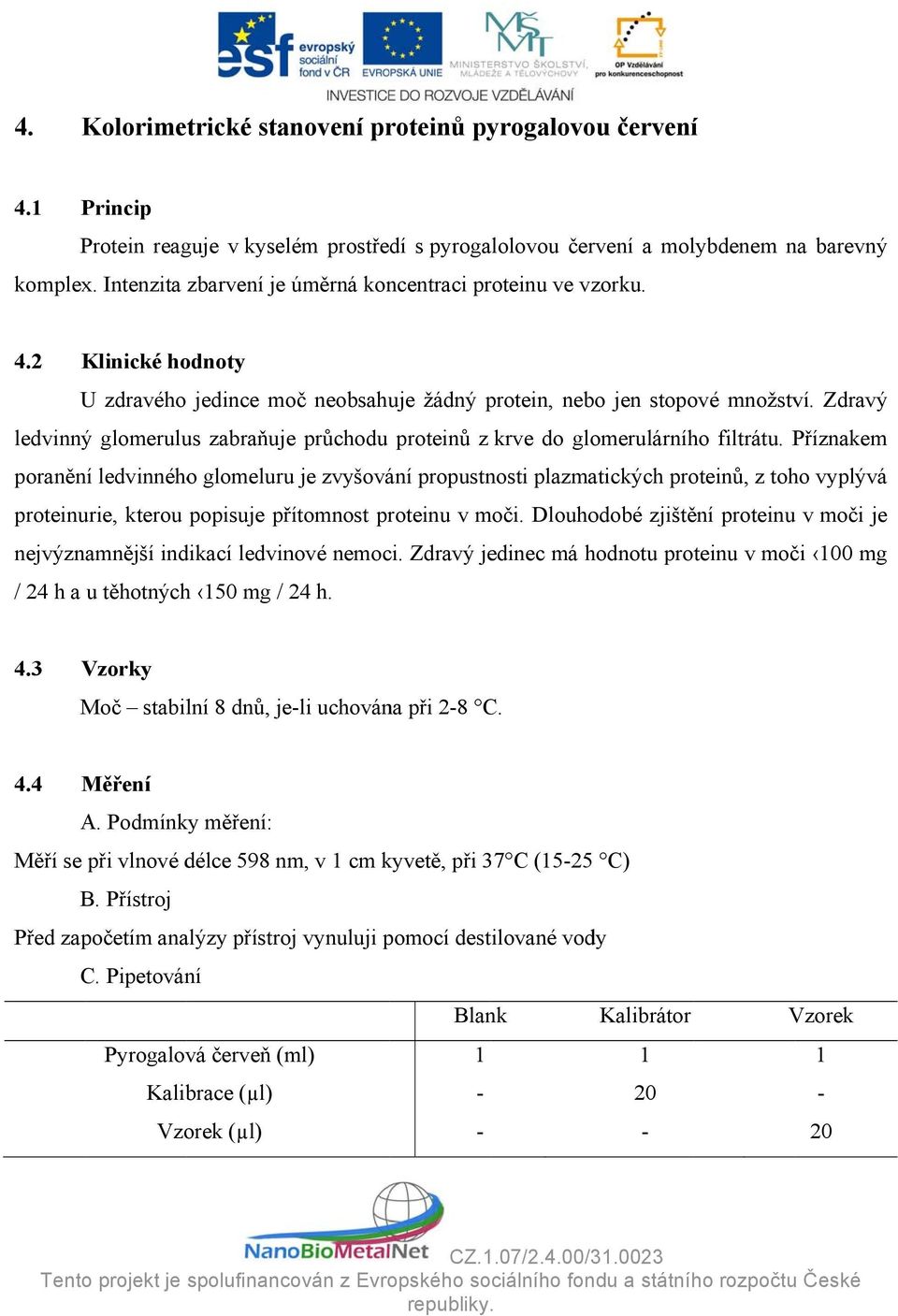 Zdravý ledvinný glomerulus zabraňuje průchodu proteinů z krve do glomerulárního filtrátu.