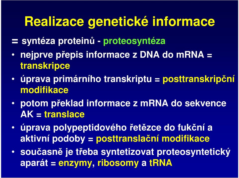 informace z mrna do sekvence AK = translace úprava polypeptidového řetězce do fukční a aktivní