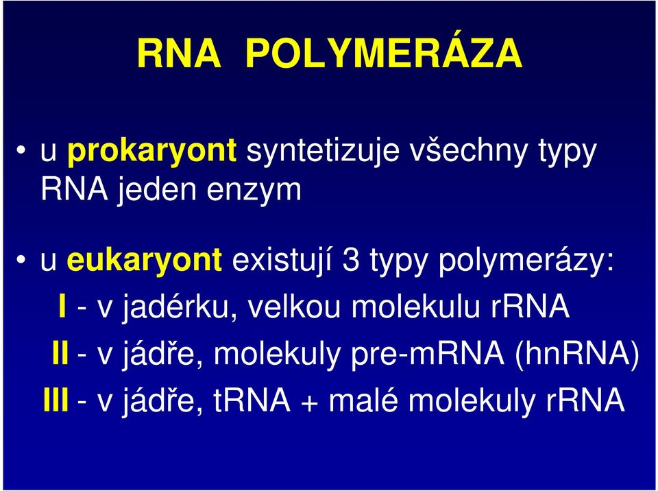 v jadérku, velkou molekulu rrna II - v jádře, molekuly