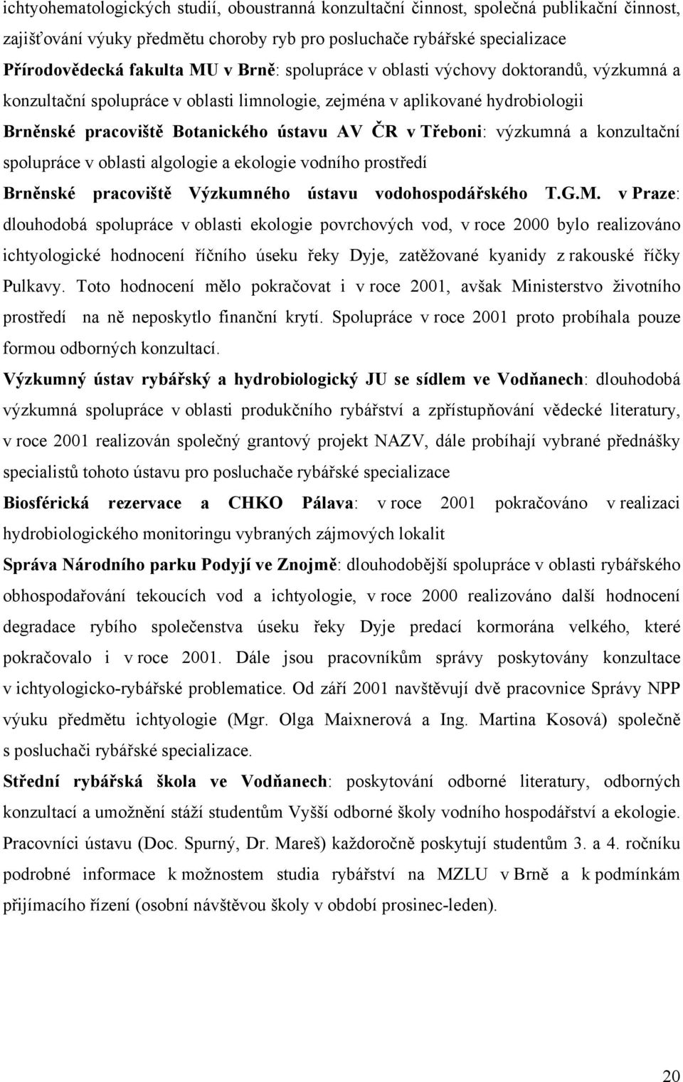 výzkumná a konzultační spolupráce v oblasti algologie a ekologie vodního prostředí Brněnské pracoviště Výzkumného ústavu vodohospodářského T.G.M.