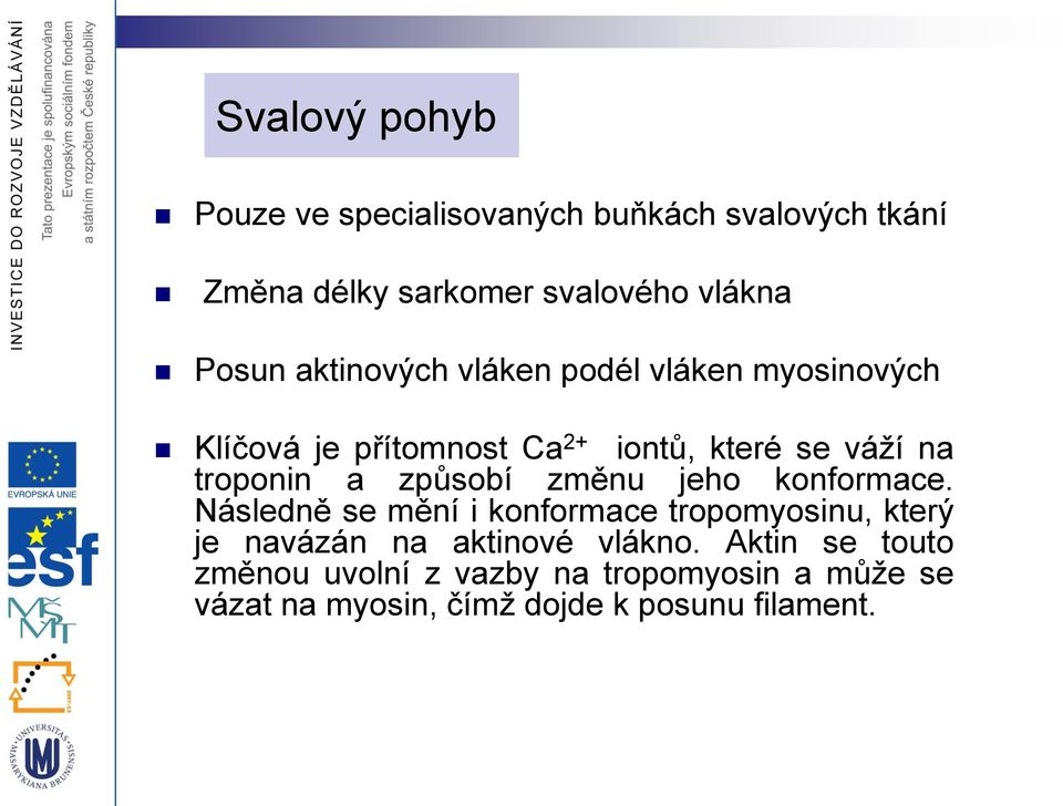 způsobí změnu jeho konformace.
