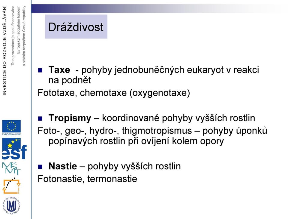rostlin Foto-, geo-, hydro-, thigmotropismus pohyby úponků popínavých