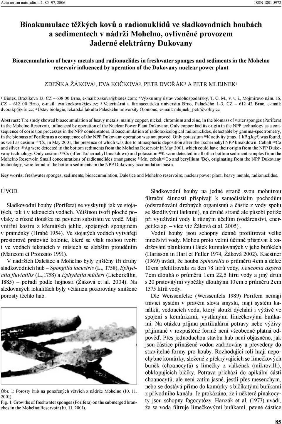 13, CZ 638 00 Brno, e-mail: zakova@biotes.com; 2 Výzkumný ústav vodohospodářský, T. G. M., v. v. i., Mojmírovo nám. 16, CZ 612 00 Brno, e-mail: eva.kockova@iex.