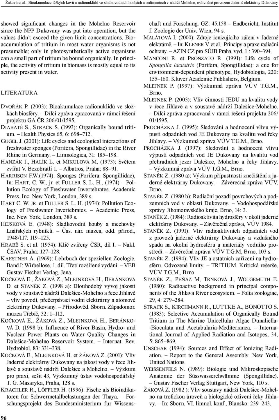 since the NPP Dukovany was put into operation, but the values didn t exceed the given limit concentrations.