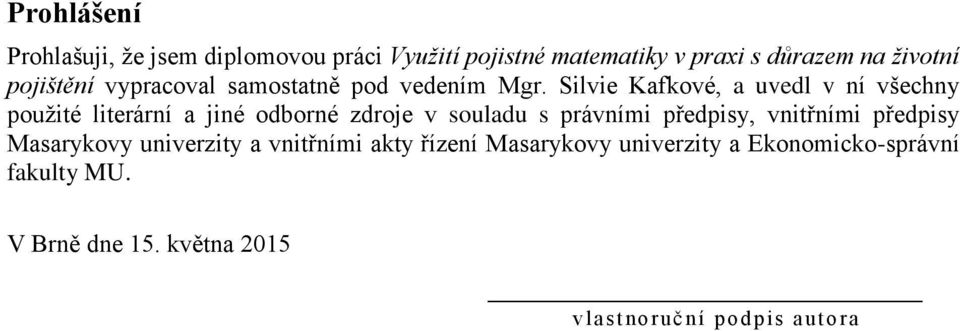 Silvie Kafkové, a uvedl v ní všechny použité literární a jiné odborné zdroje v souladu s právními předpisy,
