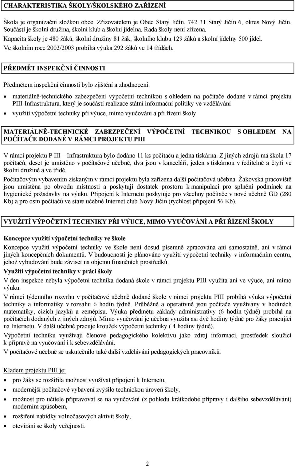 Ve školním roce 2002/2003 probíhá výuka 292 žáků ve 14 třídách.