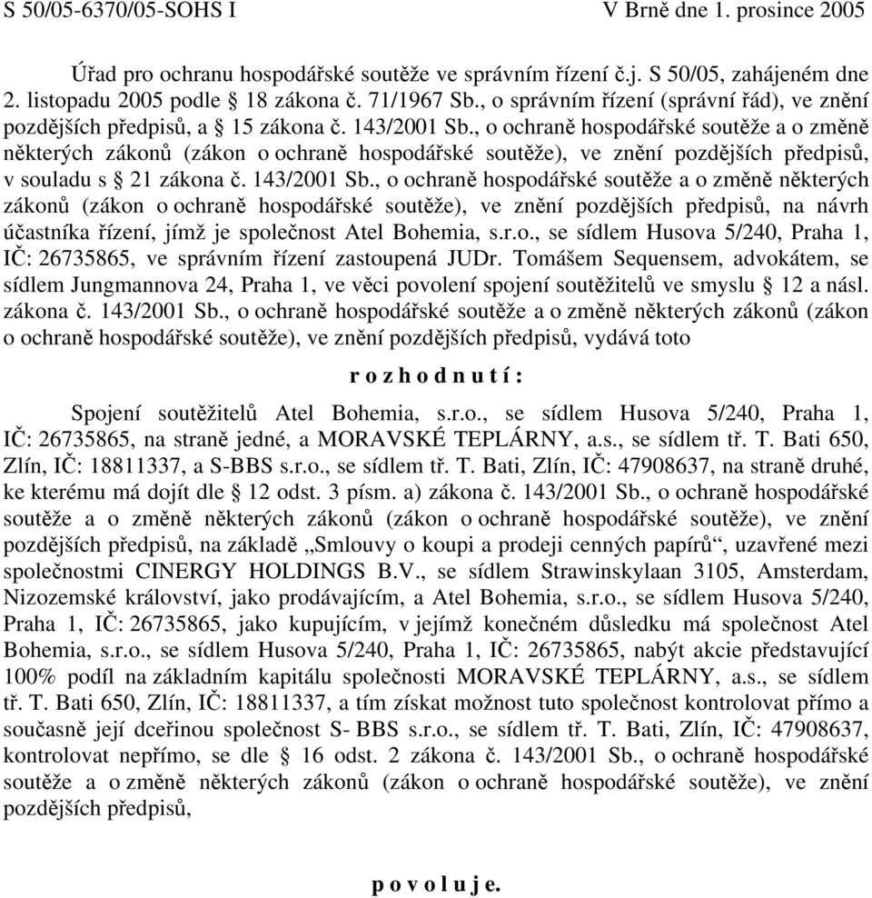 , o ochraně hospodářské soutěže a o změně některých zákonů (zákon o ochraně hospodářské soutěže), ve znění pozdějších předpisů, v souladu s 21 zákona č. 143/2001 Sb.