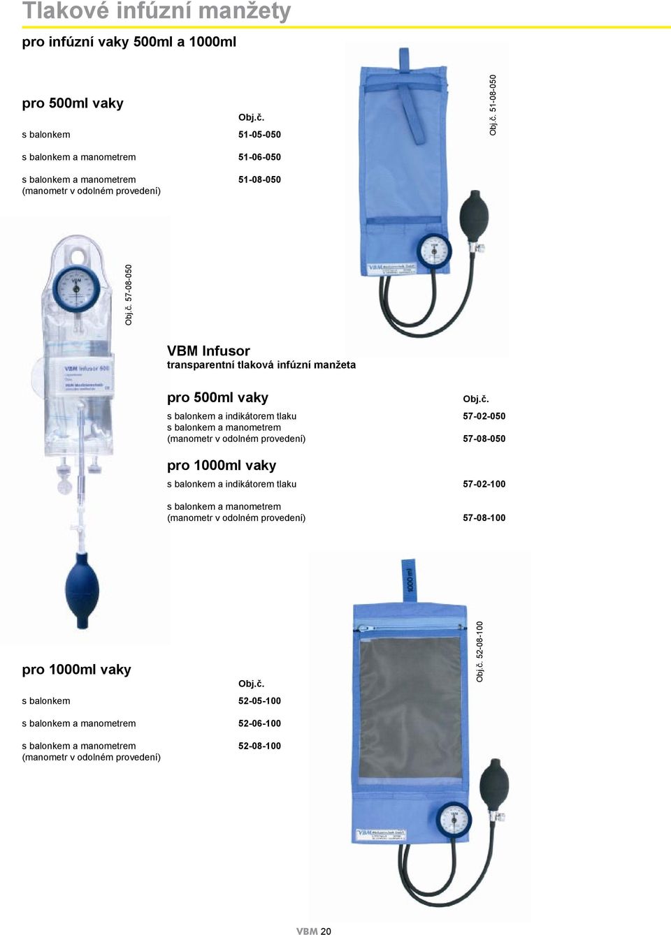č. s balonkem a indikátorem tlaku 57-02-050 s balonkem a manometrem (manometr v odolném provedení) 57-08-050 pro 1000ml vaky s balonkem a indikátorem tlaku 57-02-100 s