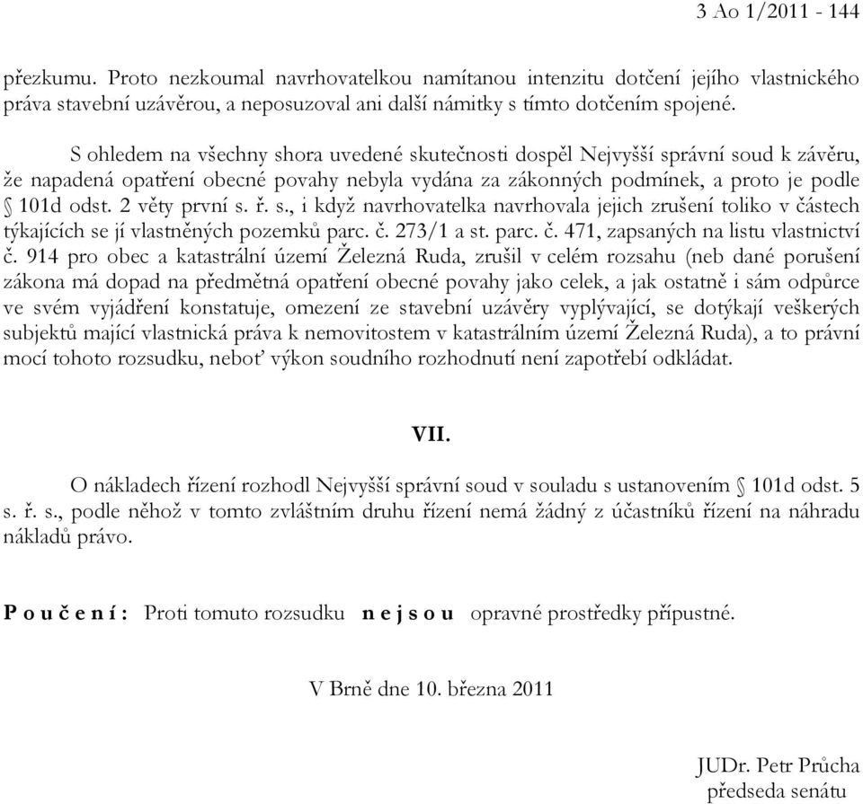 2 věty první s. ř. s., i když navrhovatelka navrhovala jejich zrušení toliko v částech týkajících se jí vlastněných pozemků parc. č. 273/1 a st. parc. č. 471, zapsaných na listu vlastnictví č.