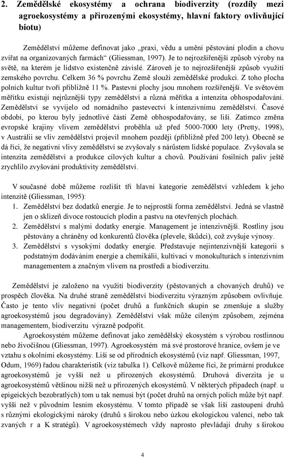 Zároveň je to nejrozšířenější způsob využití zemského povrchu. Celkem 36 % povrchu Země slouží zemědělské produkci. Z toho plocha polních kultur tvoří přibližně 11 %.